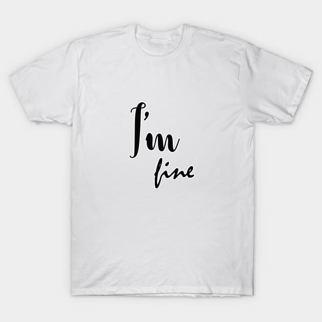 im fine T-Shirt by sarahnash